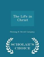 The Life in Christ - Scholar's Choice Edition