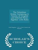 The Columbian Orator Containing a Variety of Original and Selected Pieces Together With Rules - Scholar's Choice Edition