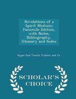 Revelations of a Spirit Medium; Facsimile Edition, With Notes, Bibliography, Glossary and Index - Scholar's Choice Edition