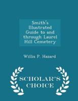 Smith's Illustrated Guide to and Through Laurel Hill Cemetery - Scholar's Choice Edition