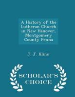 A History of the Lutheran Church in New Hanover, Montgomery County Penna - Scholar's Choice Edition