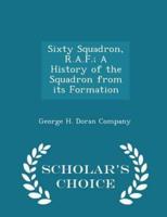 Sixty Squadron, R.A.F.; A History of the Squadron from Its Formation - Scholar's Choice Edition