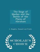 The Siege of Quebec and the Battle of the Plains of Abraham - Scholar's Choice Edition