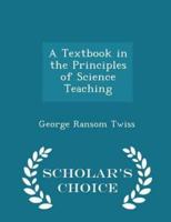 A Textbook in the Principles of Science Teaching - Scholar's Choice Edition