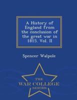 A History of England from the conclusion of the great war in 1815. Vol. II - War College Series