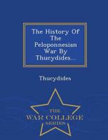 The History Of The Peloponnesian War By Thucydides... - War College Series