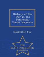 History of the War in the Peninsula, Under Napoleon - War College Series