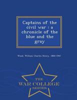 Captains of the civil war : a chronicle of the blue and the gray - War College Series