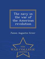 The navy in the war of the American revolution  - War College Series