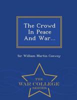 The Crowd In Peace And War... - War College Series