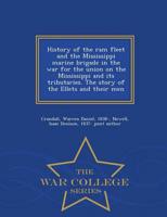 History of the ram fleet and the Mississippi marine brigade in the war for the union on the Mississippi and its tributaries. The story of the Ellets and their men - War College Series