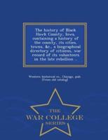 The history of Black Hawk County, Iowa, containing a history of the county, its cities, towns, &c., a biographical directory of citizens, war record of its volunteers in the late rebellion ..  - War College Series