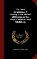 The Great Awakening. A History of the Revival of Religion in the Time of Edwards and Whitefield