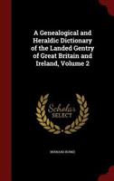 A Genealogical and Heraldic Dictionary of the Landed Gentry of Great Britain and Ireland, Volume 2