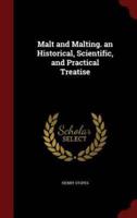 Malt and Malting. An Historical, Scientific, and Practical Treatise