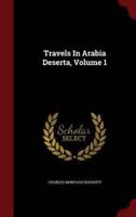 Travels In Arabia Deserta, Volume 1