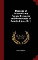 Memoirs of Extraordinary Popular Delusions and the Madness of Crowds. 2 Vols. [In 1]