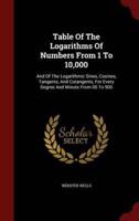 Table Of The Logarithms Of Numbers From 1 To 10,000