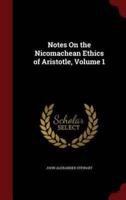 Notes On the Nicomachean Ethics of Aristotle, Volume 1