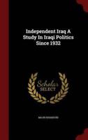 Independent Iraq A Study In Iraqi Politics Since 1932