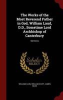 The Works of the Most Reverend Father in God, William Laud, D.D., Sometime Lord Archbishop of Canterbury