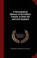 A Genealogical Memoir of the Gilbert Family, in Both Old and New England
