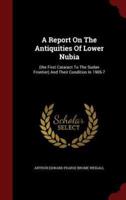 A Report On The Antiquities Of Lower Nubia