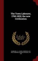 The Town Labourer, 1760-1832; the New Civilization