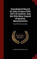 Genealogical Record of John Lovejoy (1622-1917) of Andover, and His Wife Mary Osgood of Ipswich, Massachusetts