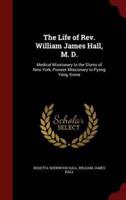 The Life of Rev. William James Hall, M. D.