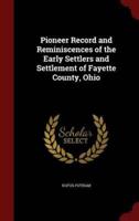 Pioneer Record and Reminiscences of the Early Settlers and Settlement of Fayette County, Ohio