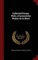 Collected Poems. With a Foreword by Walter De La Mare