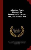 A Lasting Peace Through the Federation of Europe; And, the State of War