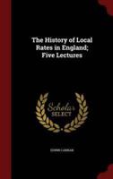 The History of Local Rates in England; Five Lectures