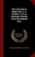 The Journals of Major-Gen. C. G. Gordon, C. B., at Kartoum, Printed from the Original Mss;