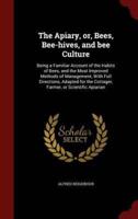 The Apiary, Or, Bees, Bee-Hives, and Bee Culture