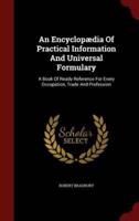 An Encyclopædia Of Practical Information And Universal Formulary