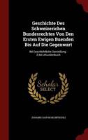 Geschichte Des Schweizerichen Bundesrechtes Von Den Ersten Ewigen Buenden Bis Auf Die Gegenwart