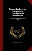 Bishop Sanderson's Lectures On Conscience and Human Law