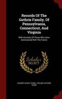 Records Of The Guthrie Family, Of Pennsylvania, Connecticut, And Virginia