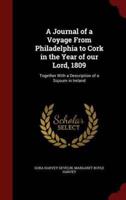 A Journal of a Voyage From Philadelphia to Cork in the Year of Our Lord, 1809