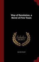 Way of Revelation, a Novel of Five Years
