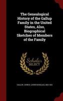 The Genealogical History of the Gallup Family in the United States, Also, Biographical Sketches of Members of the Family