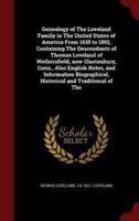 Genealogy of the Loveland Family in the United States of America from 1635 to 1892, Containing the Descendants of Thomas Loveland of Wethersfield, Now Glastonbury, Conn., Also English Notes, and Information Biographical, Historical and Traditional of The