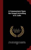A Commentary Upon the Gospel According to S. Luke