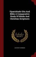 Upanishads Gita And Bible A Comparative Study Of Hindu And Christian Scriptures