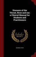 Diseases of the Throat, Nose and Ear; A Clinical Manual for Students and Practitioners