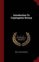 Introduction To Cryptogamic Botany