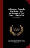 Collections Towards the History and Antiquities of the County of Hereford