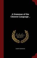 A Grammar of the Chinese Language ..